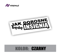 Naklejka jak dorosnę będę insignią 2.jpg