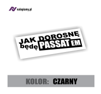 Naklejka jak dorosnę będę passatem 2.jpg