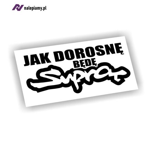 Naklejka jak dorosnę będę suprą 1.jpg