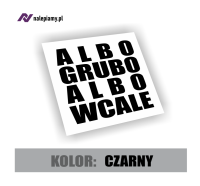 Naklejka albo grubo albo wcale2.jpg