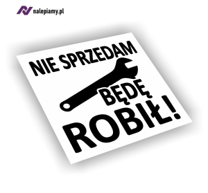 Naklejka Nie sprzedam będę robił