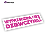 Naklejka Wyprzedziła Cię Dziewczyna!