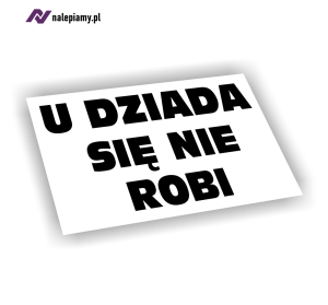 Naklejka U dziada się nie robi