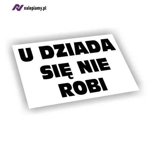 Naklejka U dziada się nie robi1.jpg